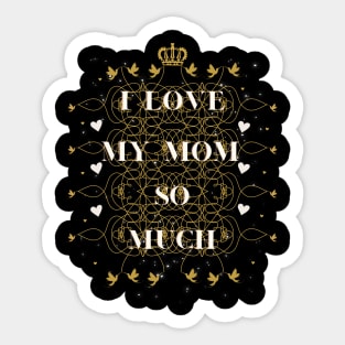 i love my mom so much Sticker